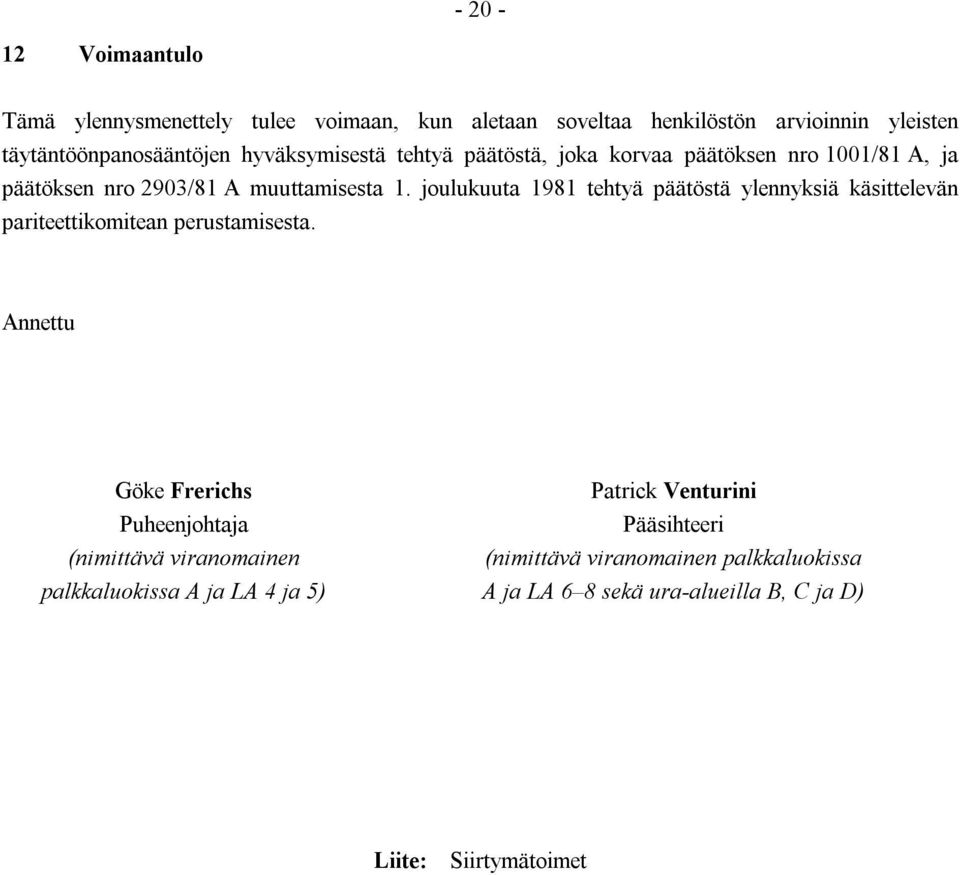 joulukuuta 1981 tehtyä päätöstä ylennyksiä käsittelevän pariteettikomitean perustamisesta.