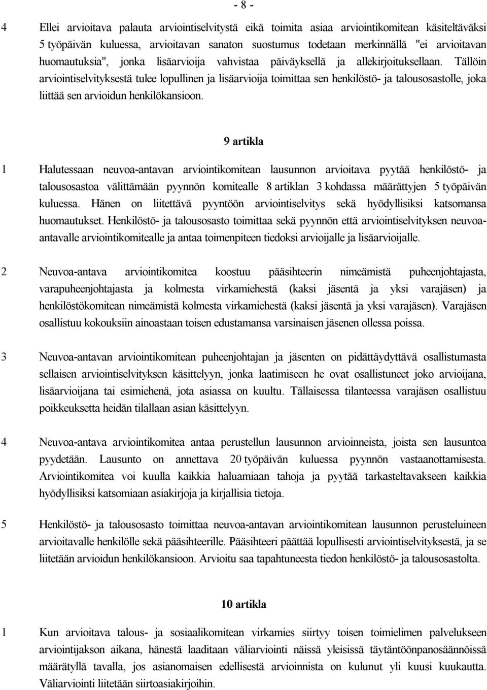 Tällöin arviointiselvityksestä tulee lopullinen ja lisäarvioija toimittaa sen henkilöstö- ja talousosastolle, joka liittää sen arvioidun henkilökansioon.