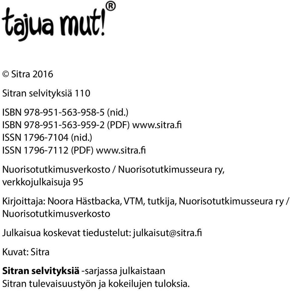 fi Nuorisotutkimusverkosto / Nuorisotutkimusseura ry, verkkojulkaisuja 95 Kirjoittaja: Noora Hästbacka, VTM, tutkija,
