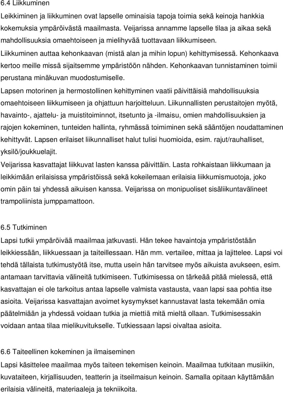 Kehonkaava kertoo meille missä sijaitsemme ympäristöön nähden. Kehonkaavan tunnistaminen toimii perustana minäkuvan muodostumiselle.