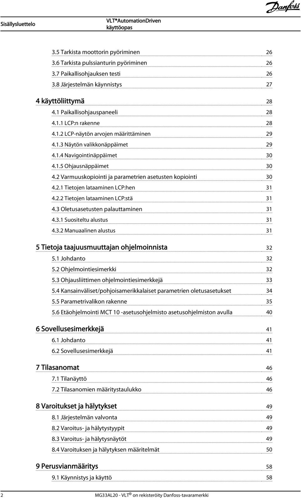 2 Varmuuskopiointi ja parametrien asetusten kopiointi 30 4.2.1 Tietojen lataaminen LCP:hen 31 4.2.2 Tietojen lataaminen LCP:stä 31 4.3 Oletusasetusten palauttaminen 31 4.3.1 Suositeltu alustus 31 4.3.2 Manuaalinen alustus 31 5 Tietoja taajuusmuuttajan ohjelmoinnista 32 5.