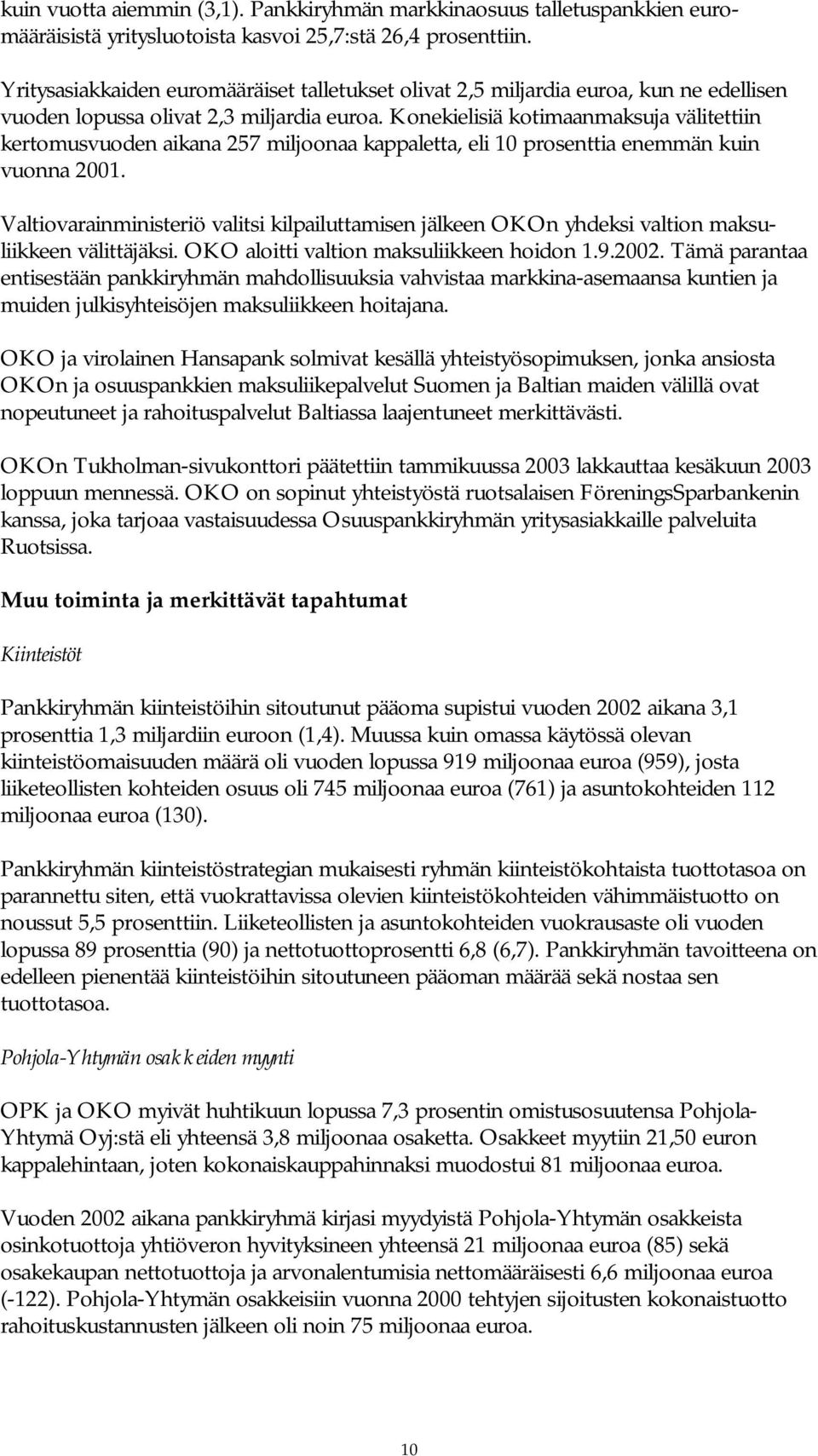 Konekielisiä kotimaanmaksuja välitettiin kertomusvuoden aikana 257 miljoonaa kappaletta, eli 10 prosenttia enemmän kuin vuonna 2001.