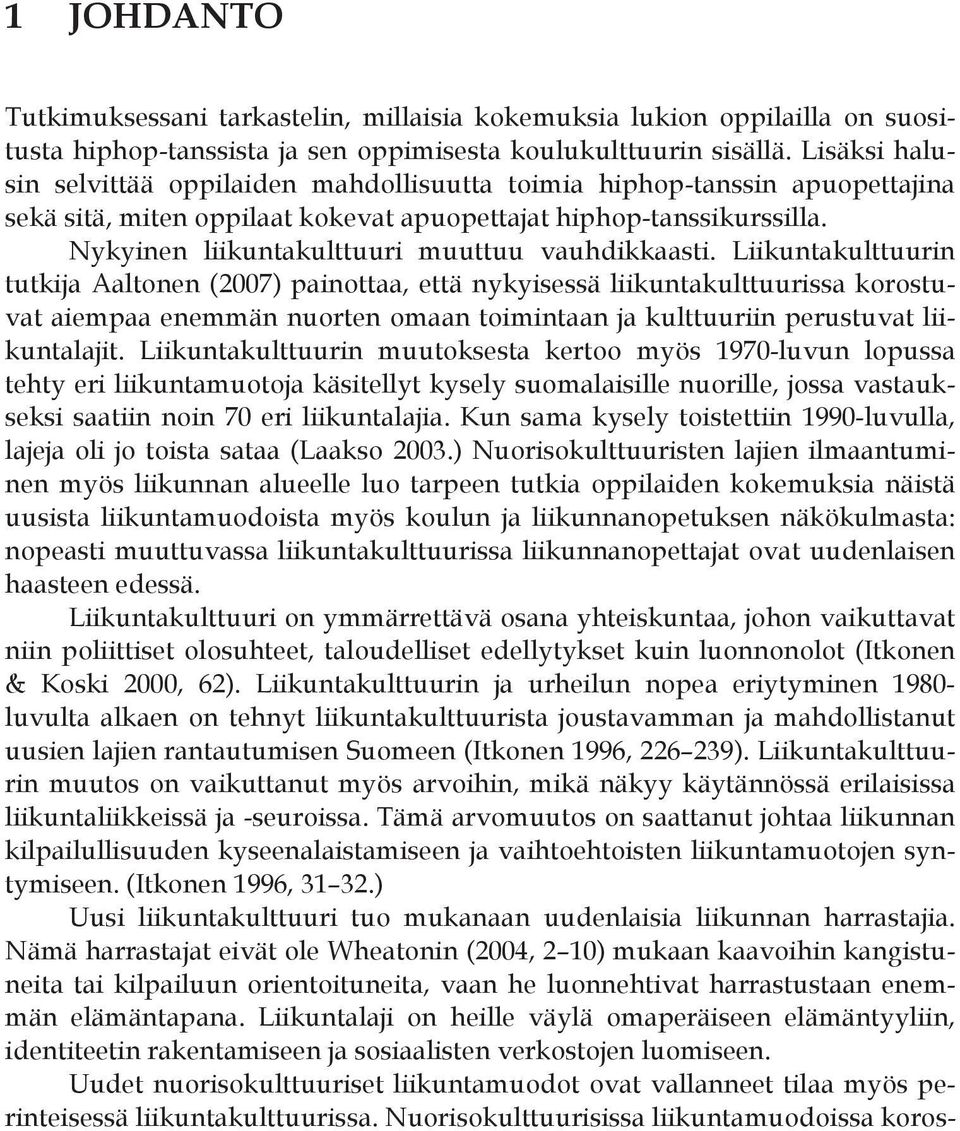 Nykyinen liikuntakulttuuri muuttuu vauhdikkaasti.