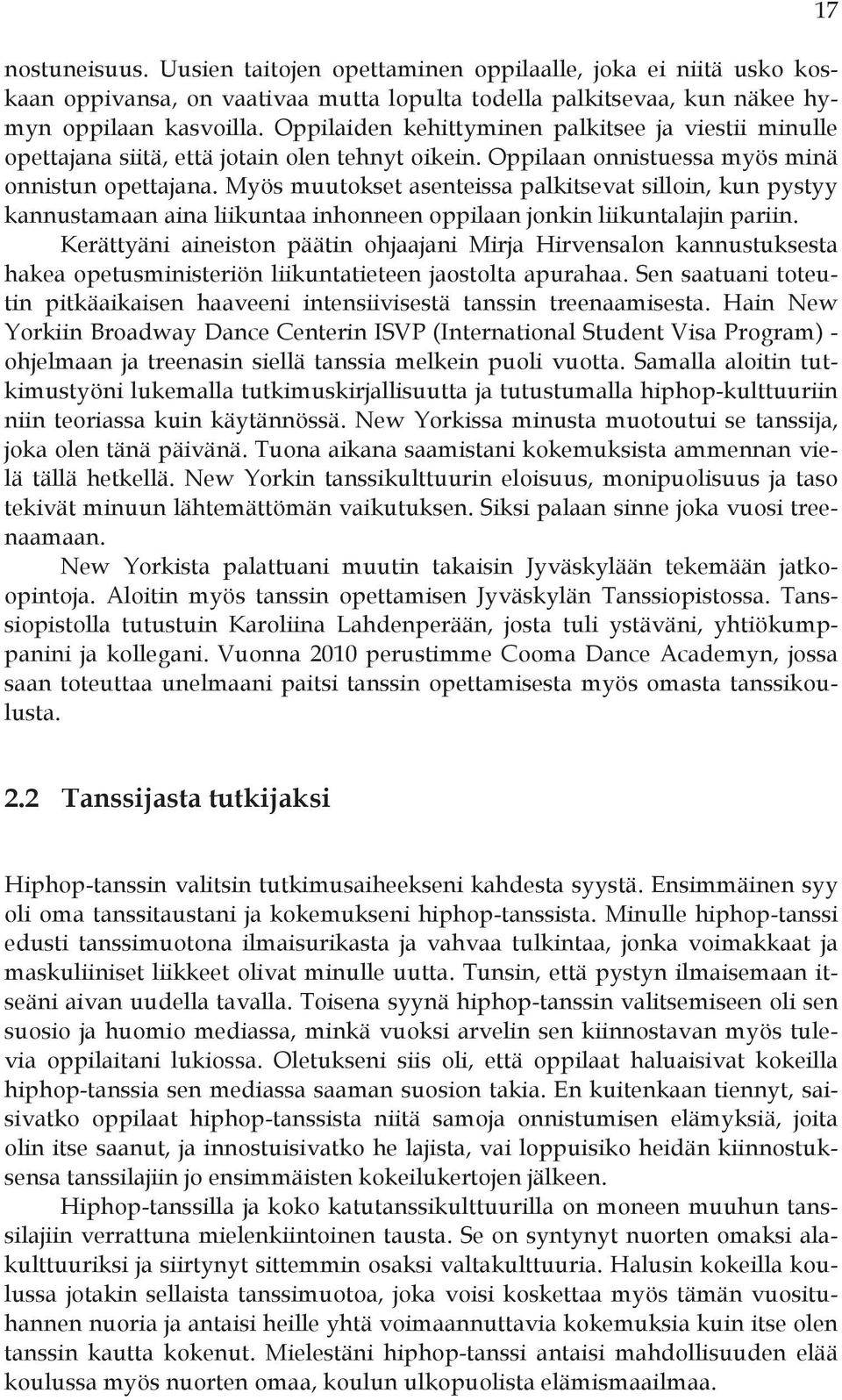 Myös muutokset asenteissa palkitsevat silloin, kun pystyy kannustamaan aina liikuntaa inhonneen oppilaan jonkin liikuntalajin pariin.