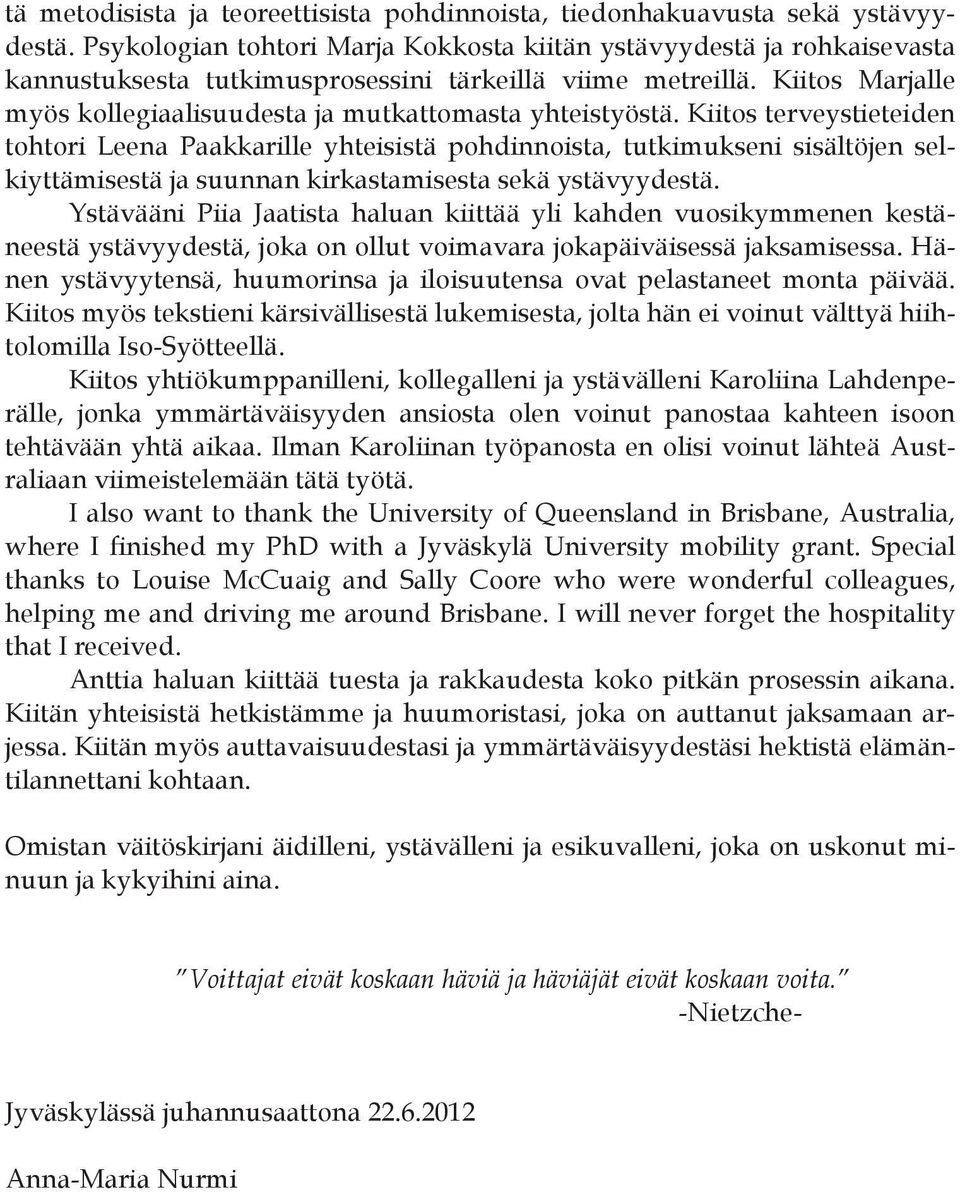 Kiitos Marjalle myös kollegiaalisuudesta ja mutkattomasta yhteistyöstä.