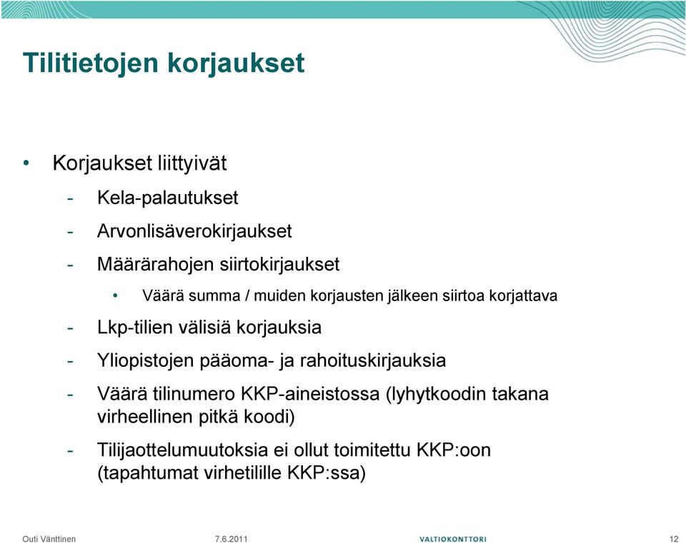 korjauksia - Yliopistojen pääoma- ja rahoituskirjauksia - Väärä tilinumero KKP-aineistossa (lyhytkoodin