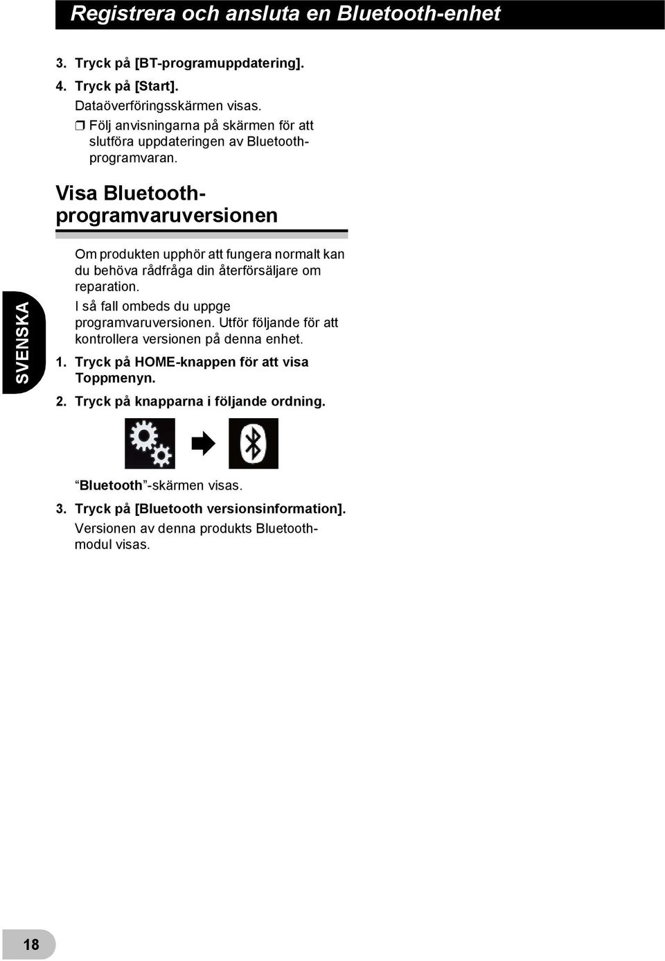 Visa Bluetoothprogramvaruversionen SVENSKA Om produkten upphör att fungera normalt kan du behöva rådfråga din återförsäljare om reparation.