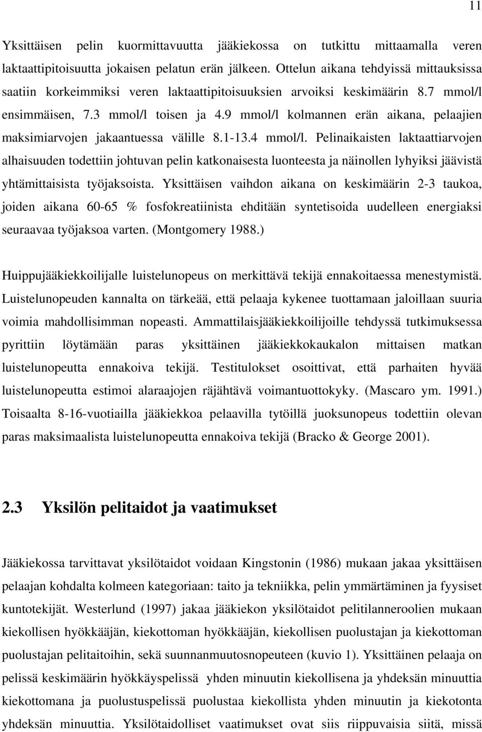 9 mmol/l kolmannen erän aikana, pelaajien maksimiarvojen jakaantuessa välille 8.1-13.4 mmol/l.