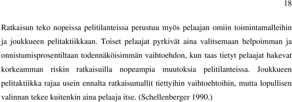 tietyt pelaajat hakevat korkeamman riskin ratkaisuilla nopeampia muutoksia pelitilanteissa.