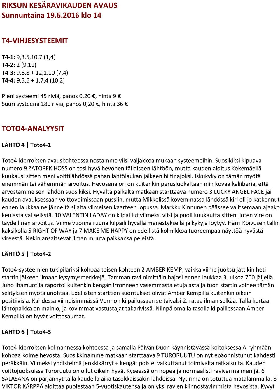 0,20, hinta 36 TOTO4-ANALYYSIT LÄHTÖ 4 Toto4-1 Toto4-kierroksen avauskohteessa nostamme viisi valjakkoa mukaan systeemeihin.