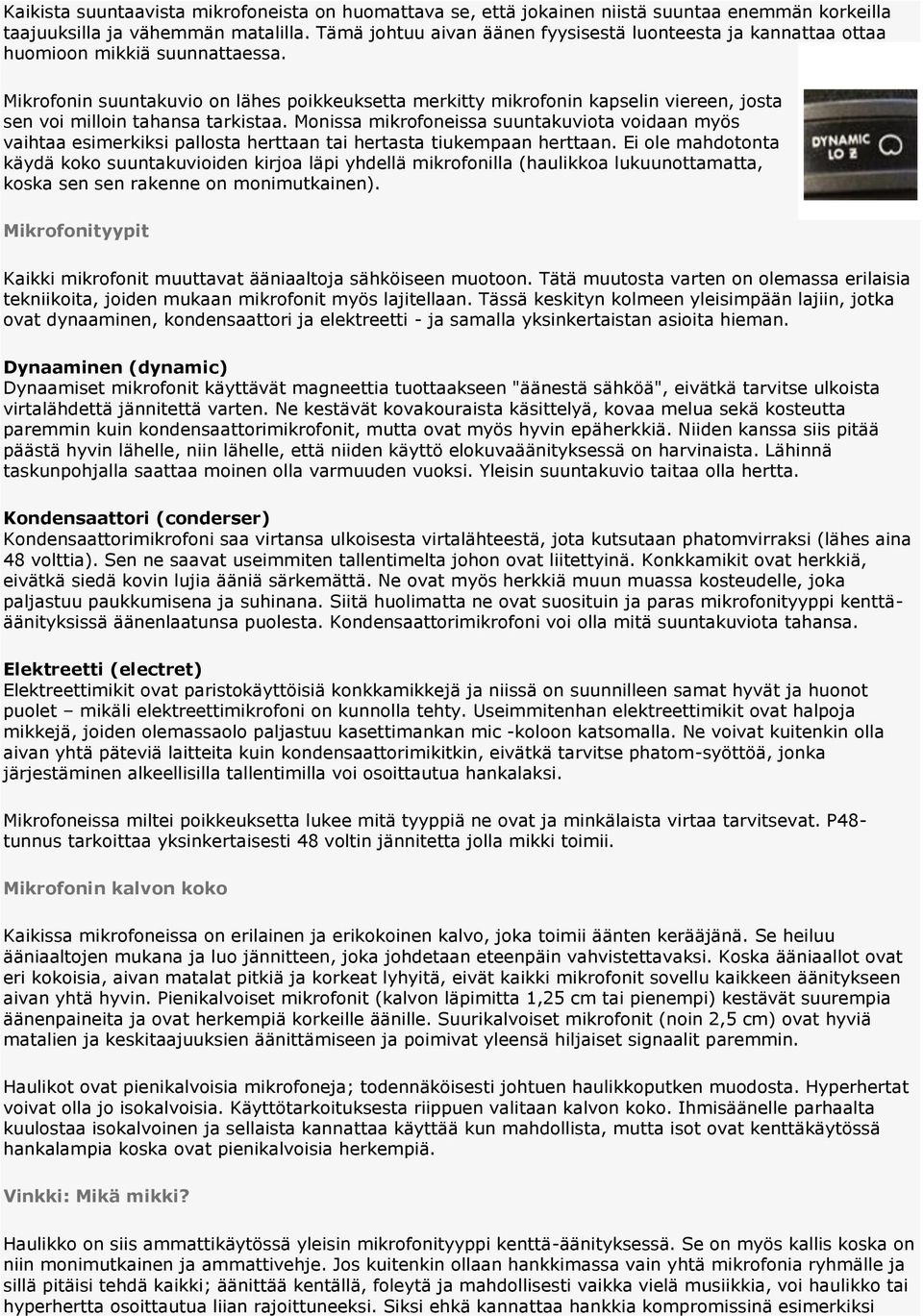 Mikrofonin suuntakuvio on lähes poikkeuksetta merkitty mikrofonin kapselin viereen, josta sen voi milloin tahansa tarkistaa.