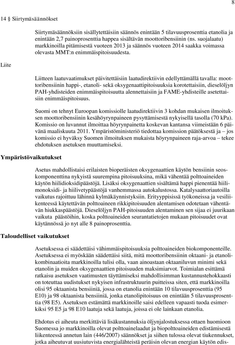 Liitteen laatuvaatimukset päivitettäisiin laatudirektiivin edellyttämällä tavalla: moottoribensiinin happi-, etanoli- sekä oksygenaattipitoisuuksia korotettaisiin, dieselöljyn PAH-yhdisteiden