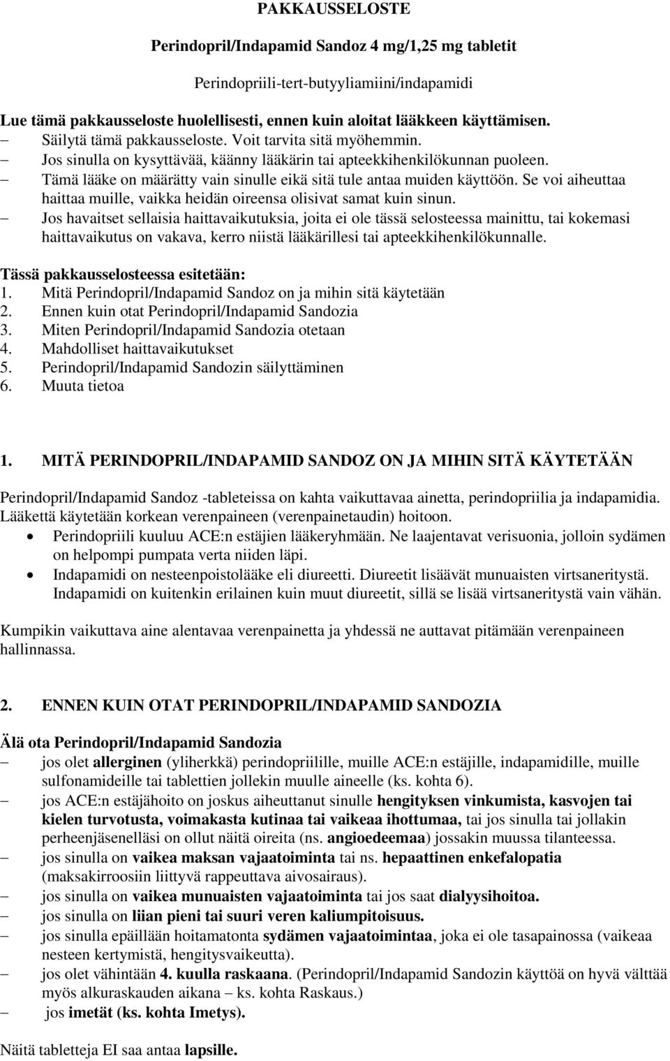 Tämä lääke on määrätty vain sinulle eikä sitä tule antaa muiden käyttöön. Se voi aiheuttaa haittaa muille, vaikka heidän oireensa olisivat samat kuin sinun.