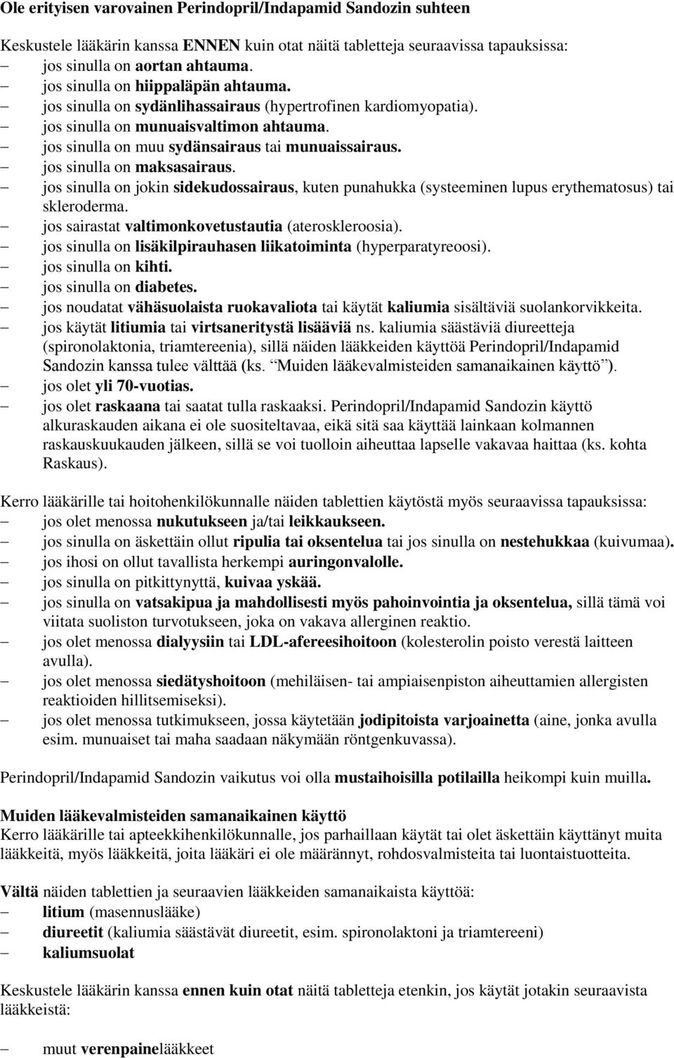 jos sinulla on maksasairaus. jos sinulla on jokin sidekudossairaus, kuten punahukka (systeeminen lupus erythematosus) tai skleroderma. jos sairastat valtimonkovetustautia (ateroskleroosia).