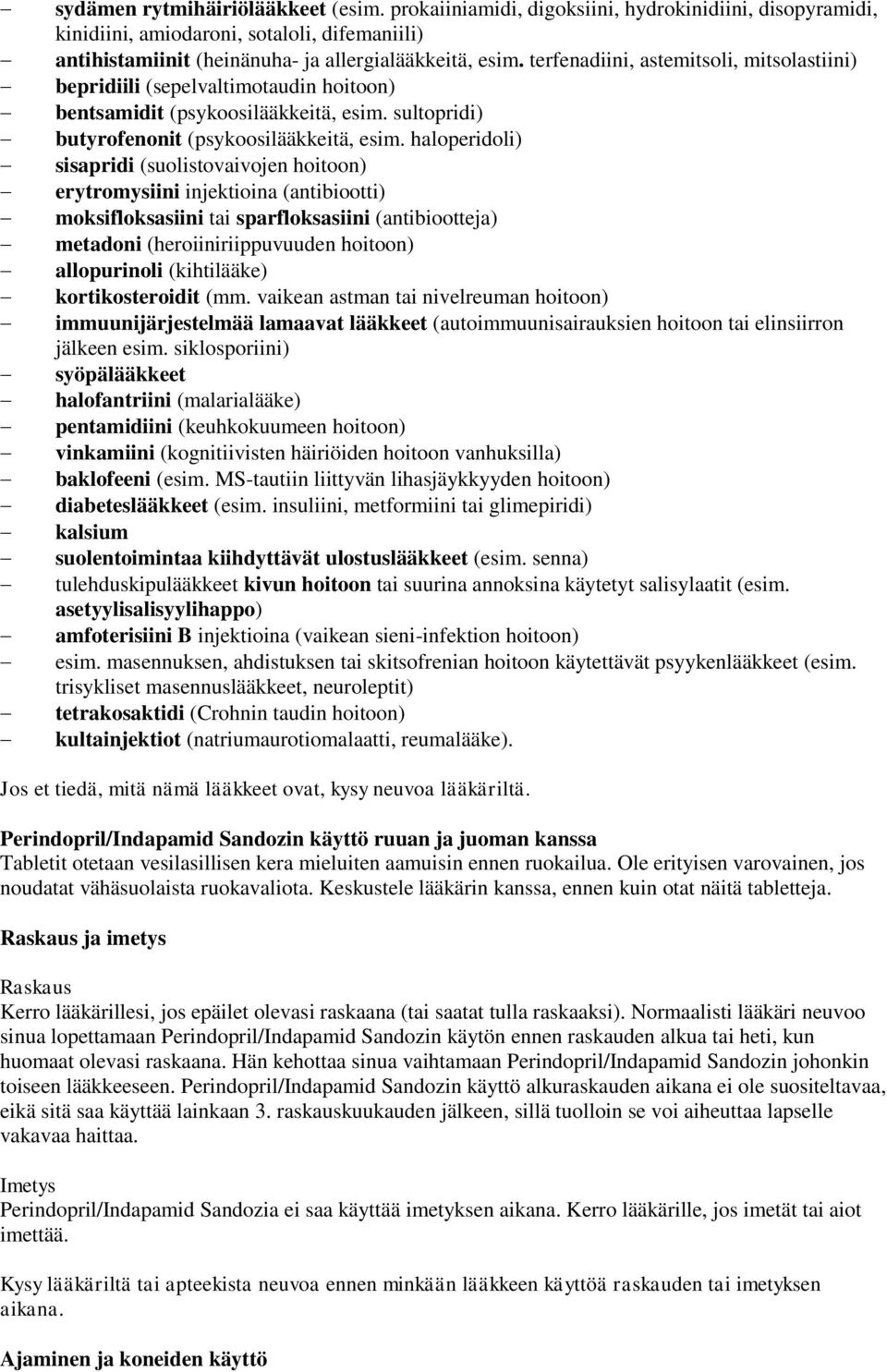 haloperidoli) sisapridi (suolistovaivojen hoitoon) erytromysiini injektioina (antibiootti) moksifloksasiini tai sparfloksasiini (antibiootteja) metadoni (heroiiniriippuvuuden hoitoon) allopurinoli