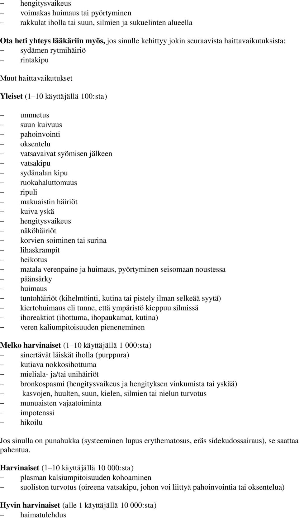 ruokahaluttomuus ripuli makuaistin häiriöt kuiva yskä hengitysvaikeus näköhäiriöt korvien soiminen tai surina lihaskrampit heikotus matala verenpaine ja huimaus, pyörtyminen seisomaan noustessa