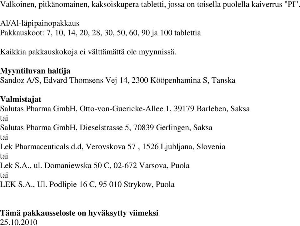 Myyntiluvan haltija Sandoz A/S, Edvard Thomsens Vej 14, 2300 Kööpenhamina S, Tanska Valmistajat Salutas Pharma GmbH, Otto-von-Guericke-Allee 1, 39179 Barleben, Saksa tai