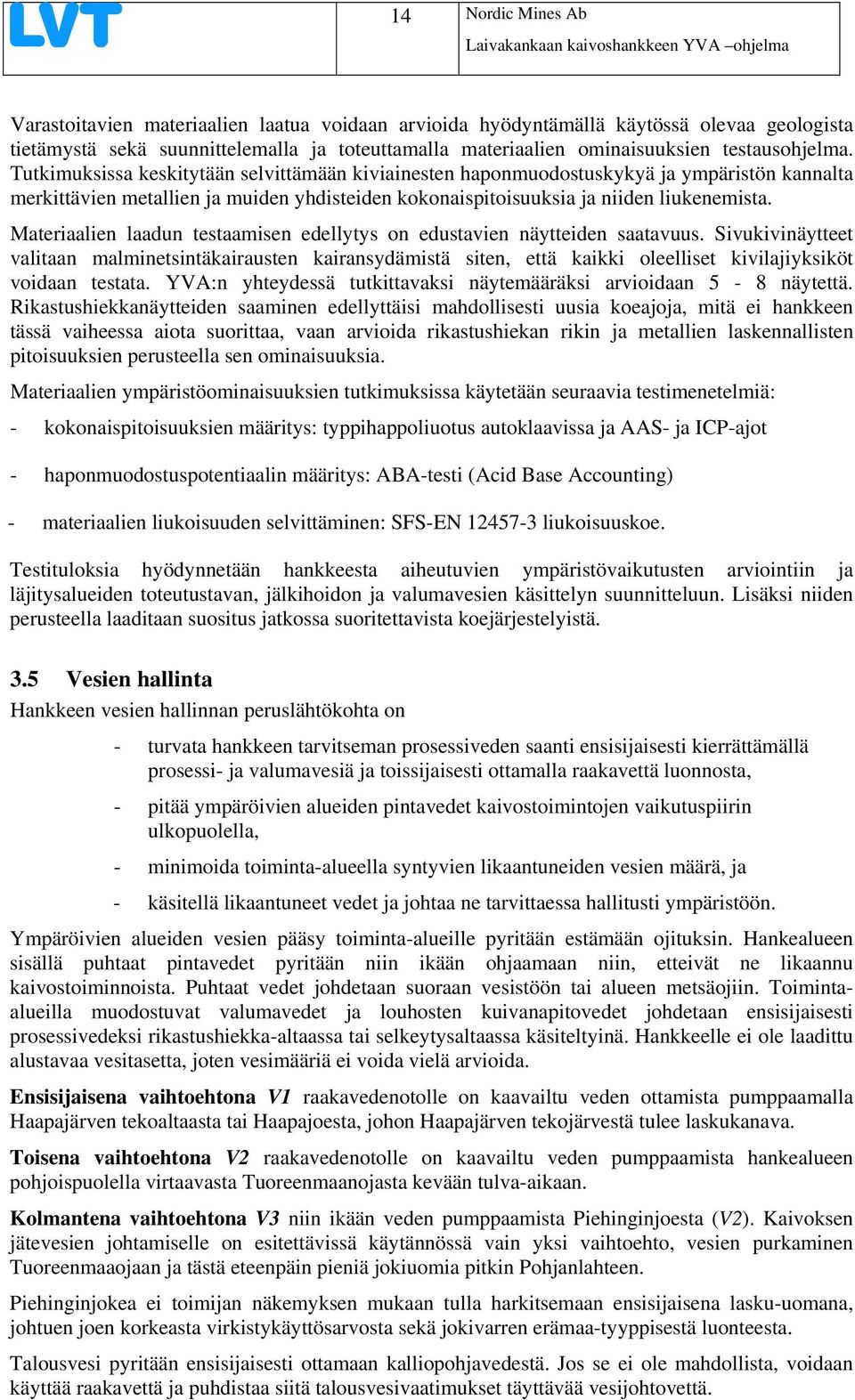 Materiaalien laadun testaamisen edellytys on edustavien näytteiden saatavuus.