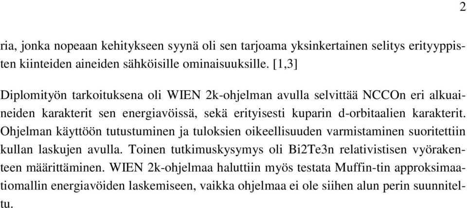 karakterit. Ohjelman käyttöön tutustuminen ja tuloksien oikeellisuuden varmistaminen suoritettiin kullan laskujen avulla.