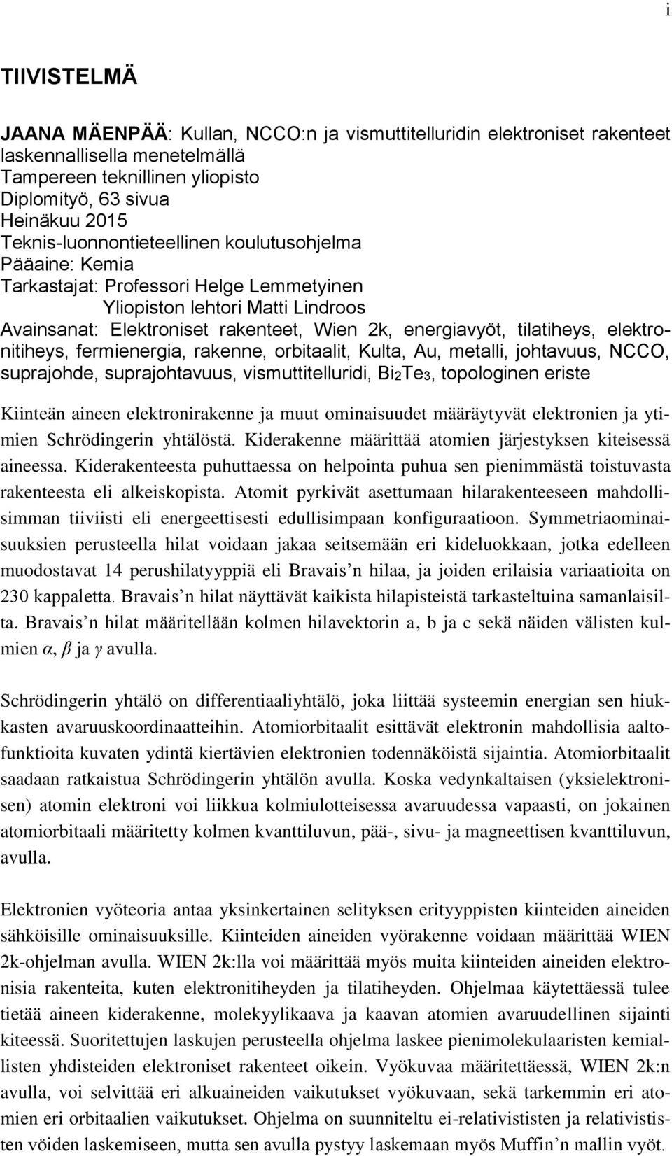 tilatiheys, elektronitiheys, fermienergia, rakenne, orbitaalit, Kulta, Au, metalli, johtavuus, NCCO, suprajohde, suprajohtavuus, vismuttitelluridi, Bi2Te3, topologinen eriste Kiinteän aineen