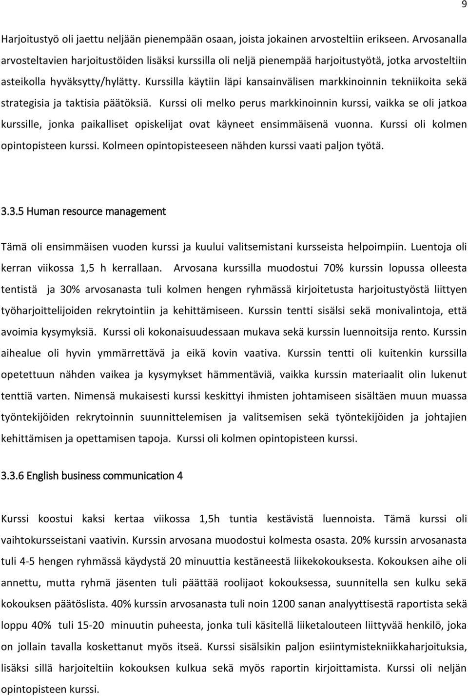 Kurssilla käytiin läpi kansainvälisen markkinoinnin tekniikoita sekä strategisia ja taktisia päätöksiä.