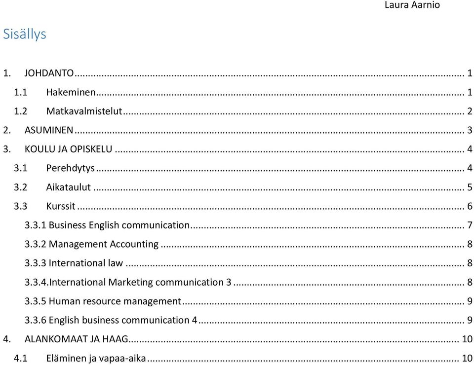 .. 7 3.3.2 Management Accounting... 8 3.3.3 International law... 8 3.3.4.International Marketing communication 3... 8 3.3.5 Human resource management.