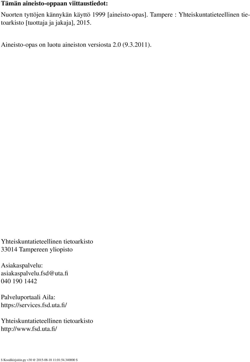 2011). Yhteiskuntatieteellinen tietoarkisto 33014 Tampereen yliopisto Asiakaspalvelu: asiakaspalvelu.fsd@uta.