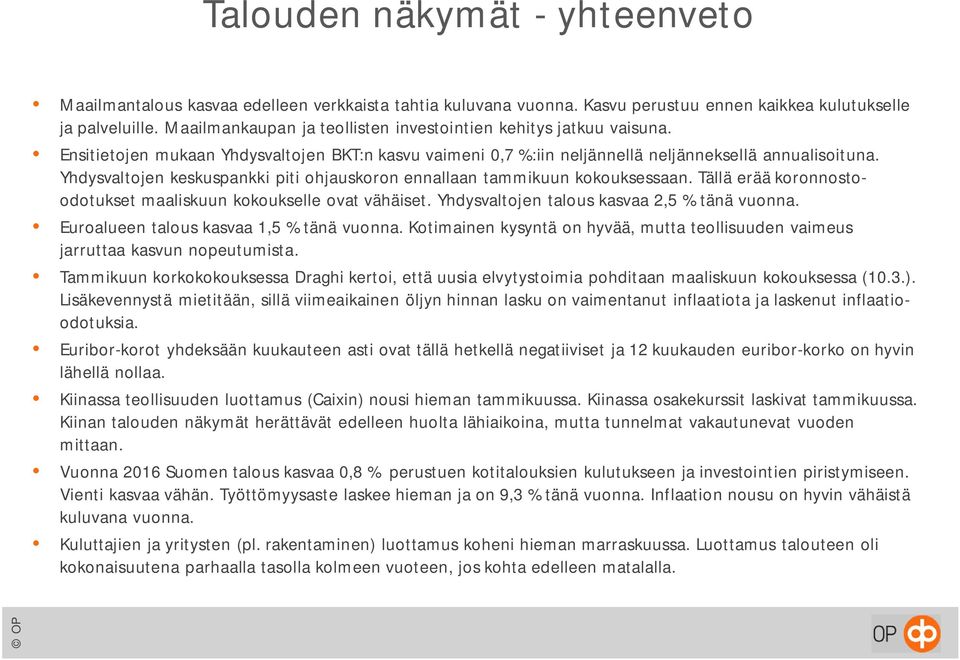 Yhdysvaltojen keskuspankki piti ohjauskoron ennallaan tammikuun kokouksessaan. Tällä erää koronnostoodotukset maaliskuun kokoukselle ovat vähäiset. Yhdysvaltojen talous kasvaa 2,5 % tänä vuonna.