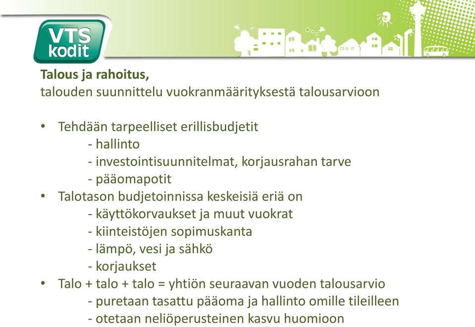 käyttökorvaukset ja muut vuokrat - kiinteistöjen sopimuskanta - lämpö, vesi ja sähkö - korjaukset Talo + talo + talo =