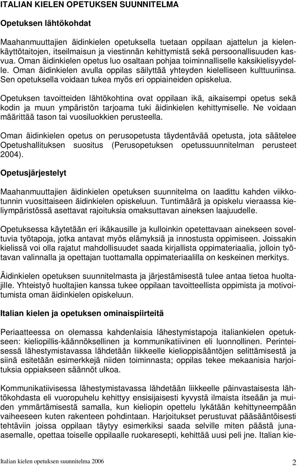 Sen opetuksella voidaan tukea myös eri oppiaineiden opiskelua.