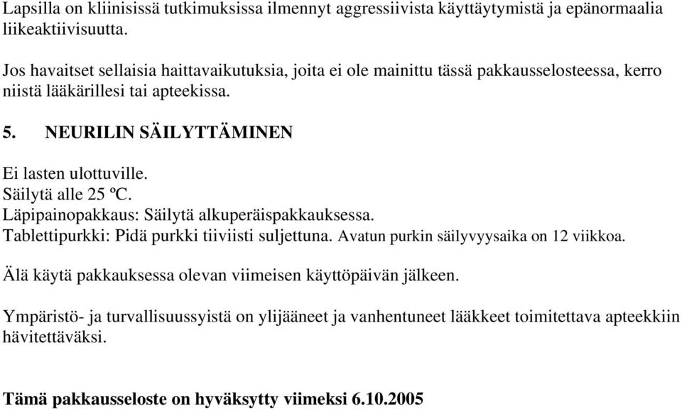 NEURILIN SÄILYTTÄMINEN Ei lasten ulottuville. Säilytä alle 25 ºC. Läpipainopakkaus: Säilytä alkuperäispakkauksessa. Tablettipurkki: Pidä purkki tiiviisti suljettuna.