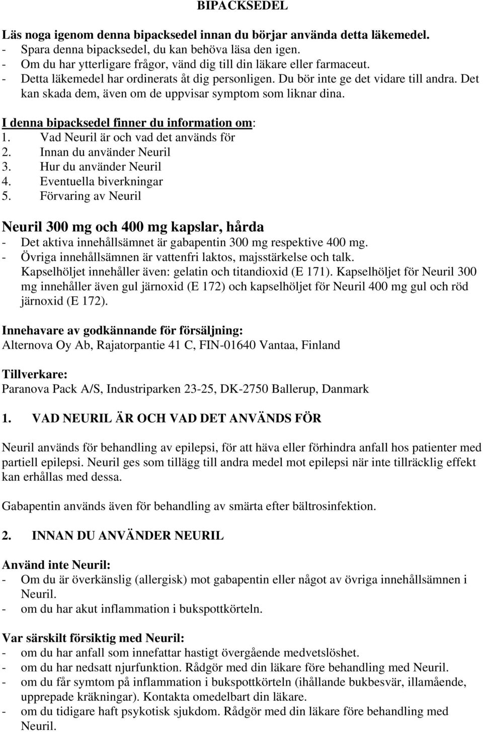 Det kan skada dem, även om de uppvisar symptom som liknar dina. I denna bipacksedel finner du information om: 1. Vad Neuril är och vad det används för 2. Innan du använder Neuril 3.