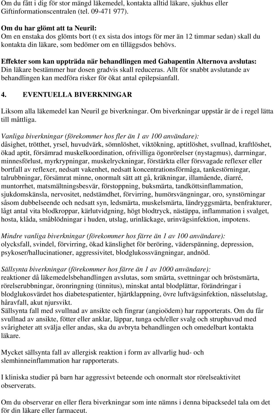 Effekter som kan uppträda när behandlingen med Gabapentin Alternova avslutas: Din läkare bestämmer hur dosen gradvis skall reduceras.