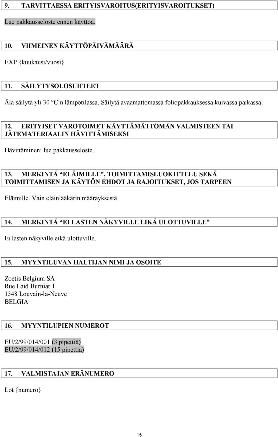 MERKINTÄ ELÄIMILLE, TOIMITTAMISLUOKITTELU SEKÄ TOIMITTAMISEN JA KÄYTÖN EHDOT JA RAJOITUKSET, JOS TARPEEN Eläimille. Vain eläinlääkärin määräyksestä. 14.