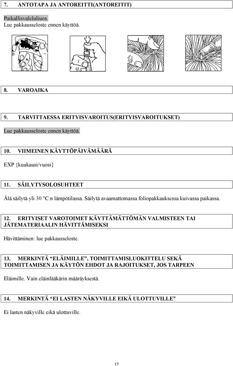 SÄILYTYSOLOSUHTEET Älä säilytä yli 30 C:n lämpötilassa. Säilytä avaamattomassa foliopakkauksessa kuivassa paikassa. 12.