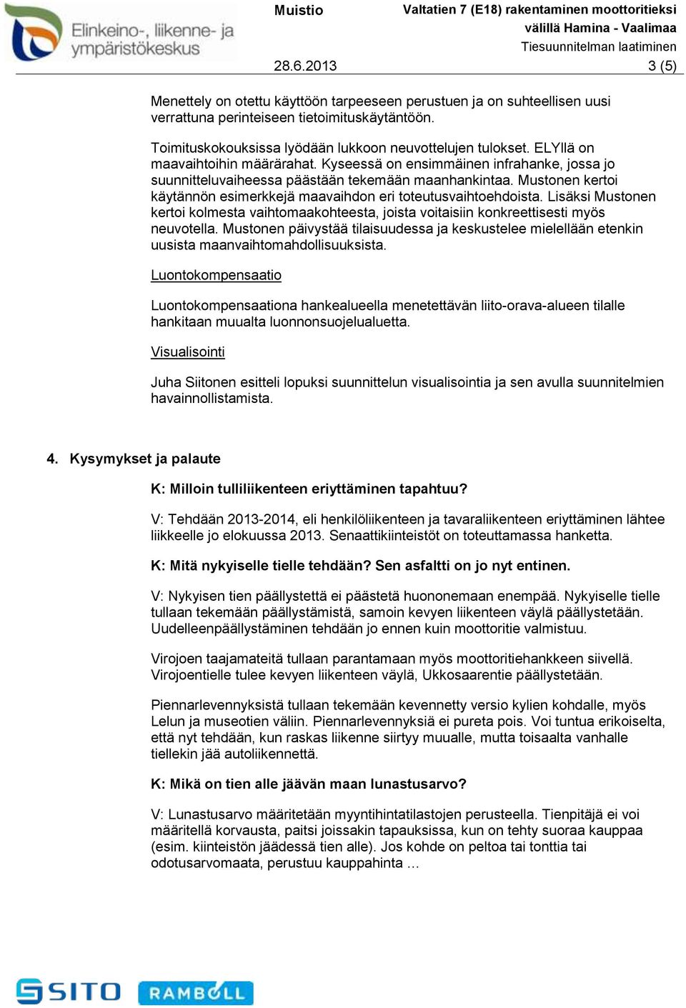 Mustonen kertoi käytännön esimerkkejä maavaihdon eri toteutusvaihtoehdoista. Lisäksi Mustonen kertoi kolmesta vaihtomaakohteesta, joista voitaisiin konkreettisesti myös neuvotella.