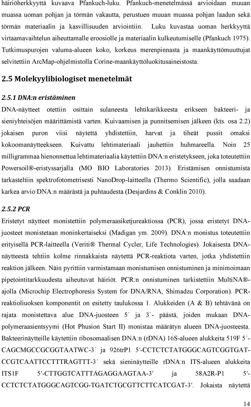 Luku kuvastaa uoman herkkyyttä virtaamavaihtelun aiheuttamalle eroosiolle ja materiaalin kulkeutumiselle (Pfankuch 1975).