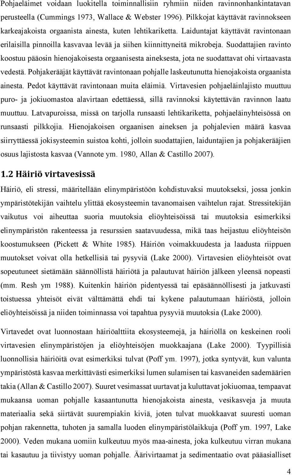 Suodattajien ravinto koostuu pääosin hienojakoisesta orgaanisesta aineksesta, jota ne suodattavat ohi virtaavasta vedestä.