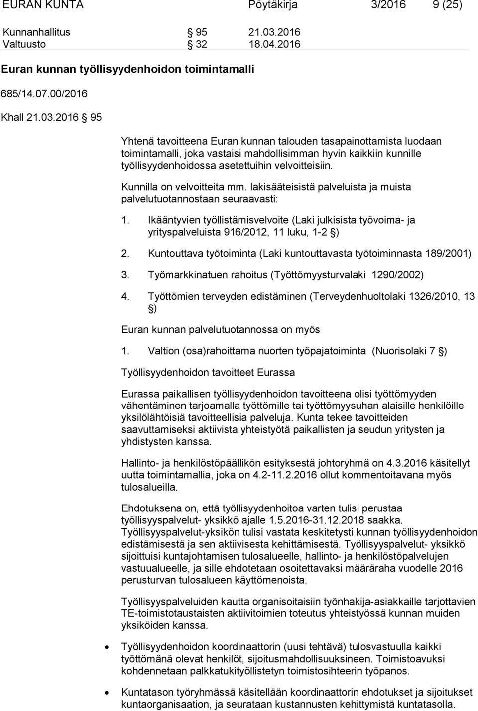 2016 95 Yhtenä tavoitteena Euran kunnan talouden tasapainottamista luodaan toimintamalli, joka vastaisi mahdollisimman hyvin kaikkiin kunnille työllisyydenhoidossa asetettuihin velvoitteisiin.