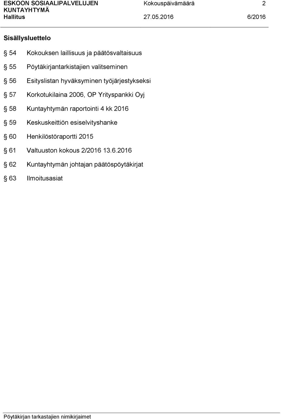 Yrityspankki Oyj 58 Kuntayhtymän raportointi 4 kk 2016 59 Keskuskeittiön esiselvityshanke 60