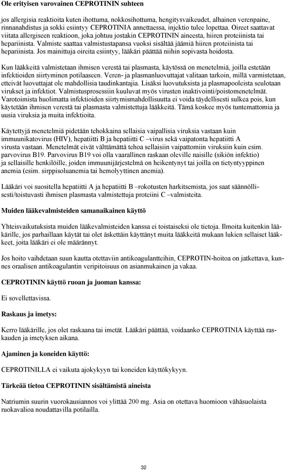 Valmiste saattaa valmistustapansa vuoksi sisältää jäämiä hiiren proteiinista tai hepariinista. Jos mainittuja oireita esiintyy, lääkäri päättää niihin sopivasta hoidosta.