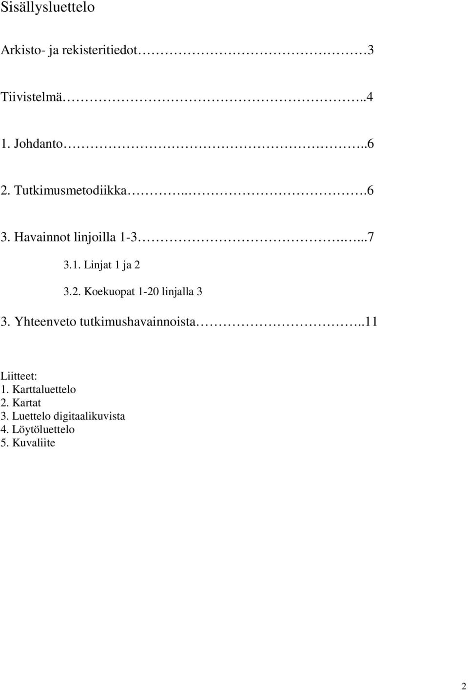 3.2. Koekuopat 1-20 linjalla 3 3. Yhteenveto tutkimushavainnoista..11 Liitteet: 1.