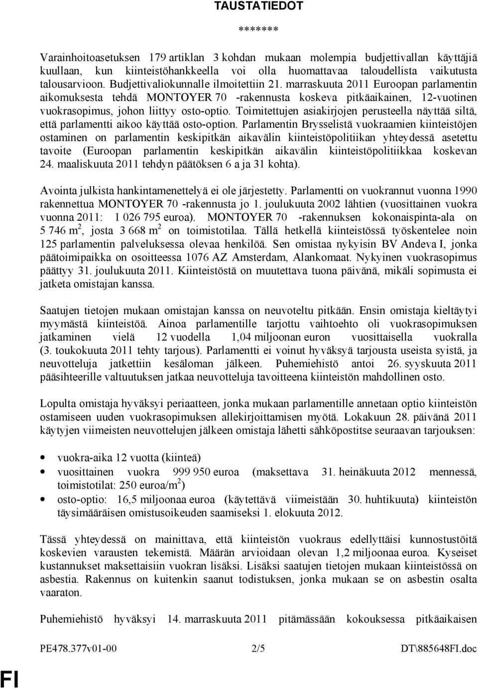 Toimitettujen asiakirjojen perusteella näyttää siltä, että parlamentti aikoo käyttää osto-option.