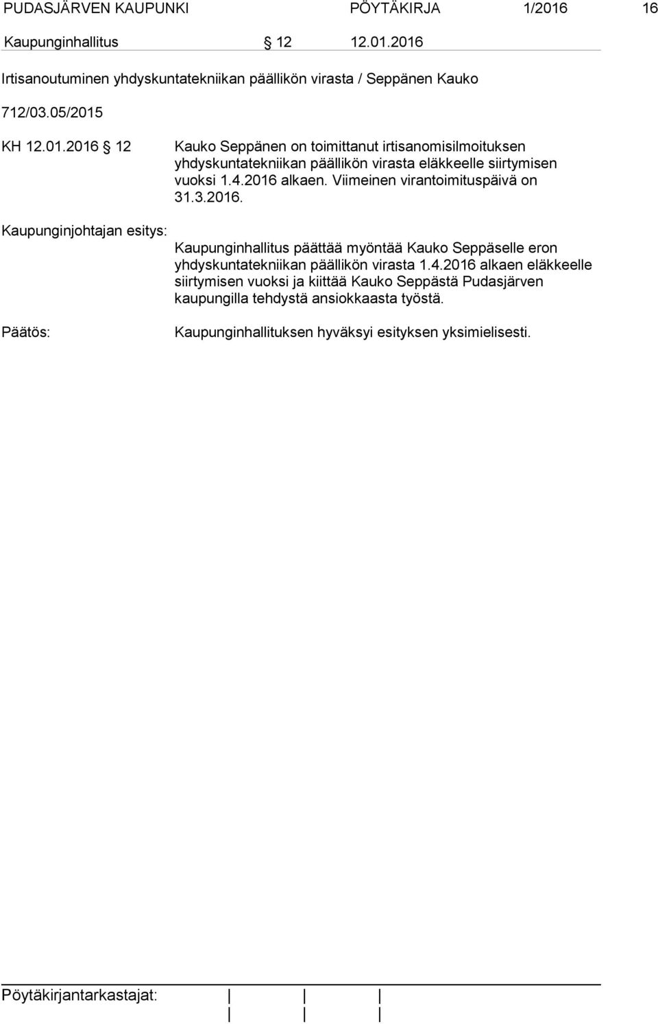 2016 alkaen. Viimeinen virantoimituspäivä on 31.3.2016. Kaupunginhallitus päättää myöntää Kauko Seppäselle eron yhdyskuntatekniikan päällikön virasta 1.4.