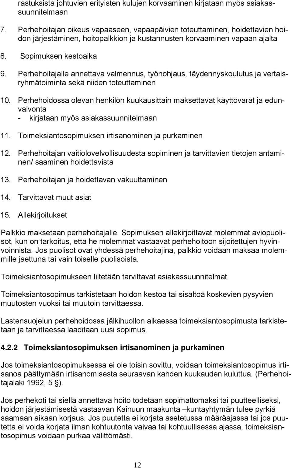 Perhehoitajalle annettava valmennus, työnohjaus, täydennyskoulutus ja vertaisryhmätoiminta sekä niiden toteuttaminen 10.