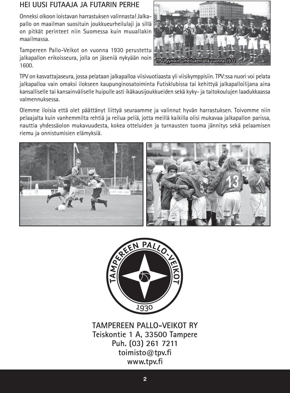 Tampereen Pallo-Veikot on vuonna 1930 perustettu jalkapallon erikoisseura, jolla on jäseniä nykyään noin 1600.