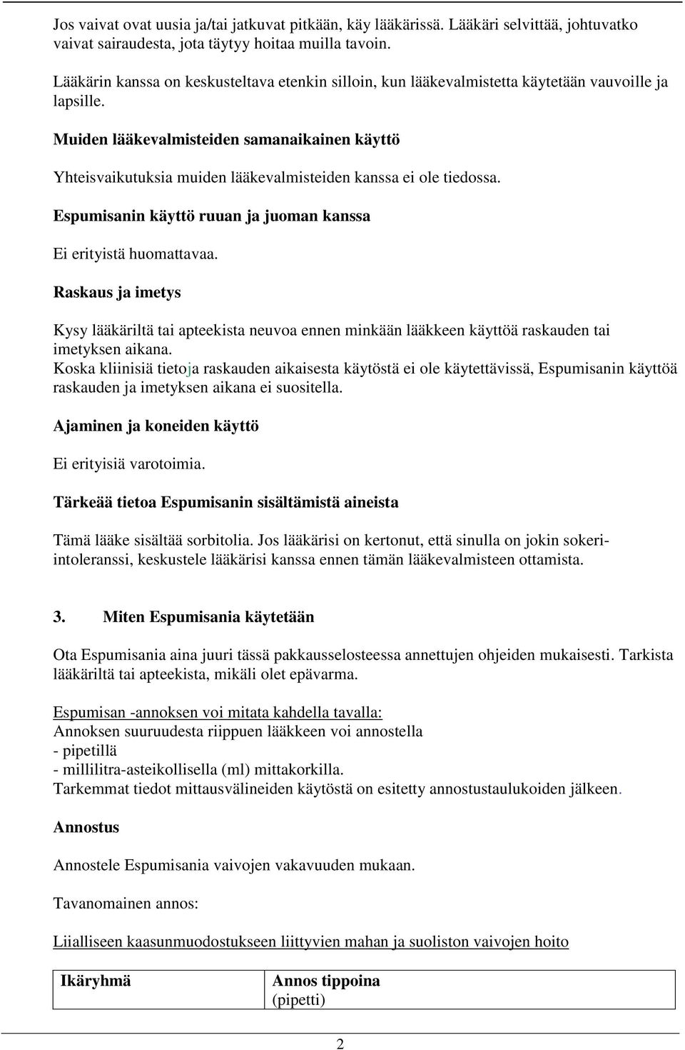 Muiden lääkevalmisteiden samanaikainen käyttö Yhteisvaikutuksia muiden lääkevalmisteiden kanssa ei ole tiedossa. Espumisanin käyttö ruuan ja juoman kanssa Ei erityistä huomattavaa.