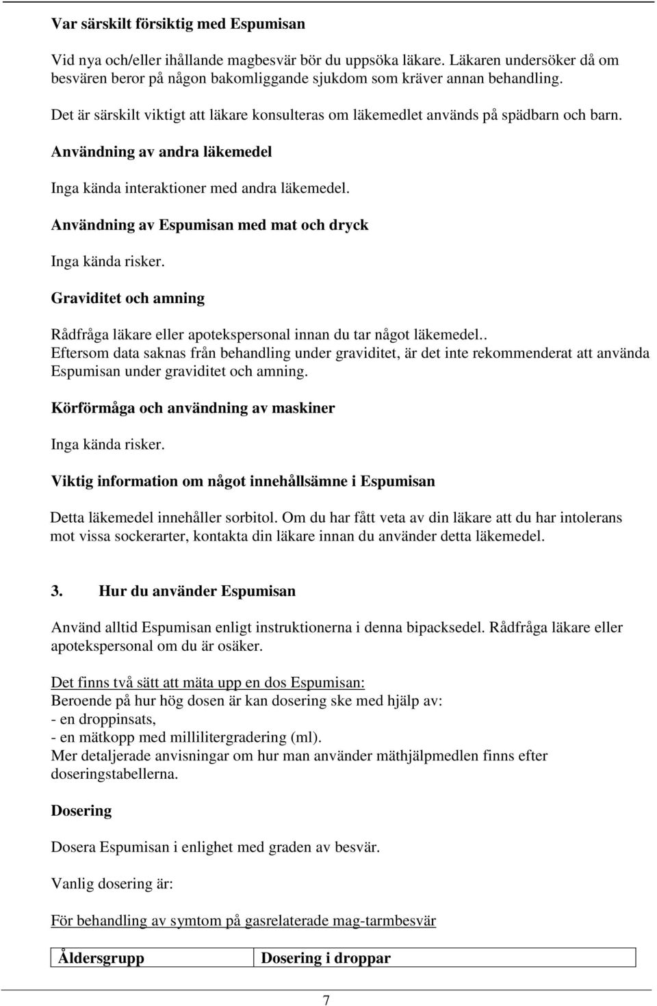 Användning av Espumisan med mat och dryck Inga kända risker. Graviditet och amning Rådfråga läkare eller apotekspersonal innan du tar något läkemedel.