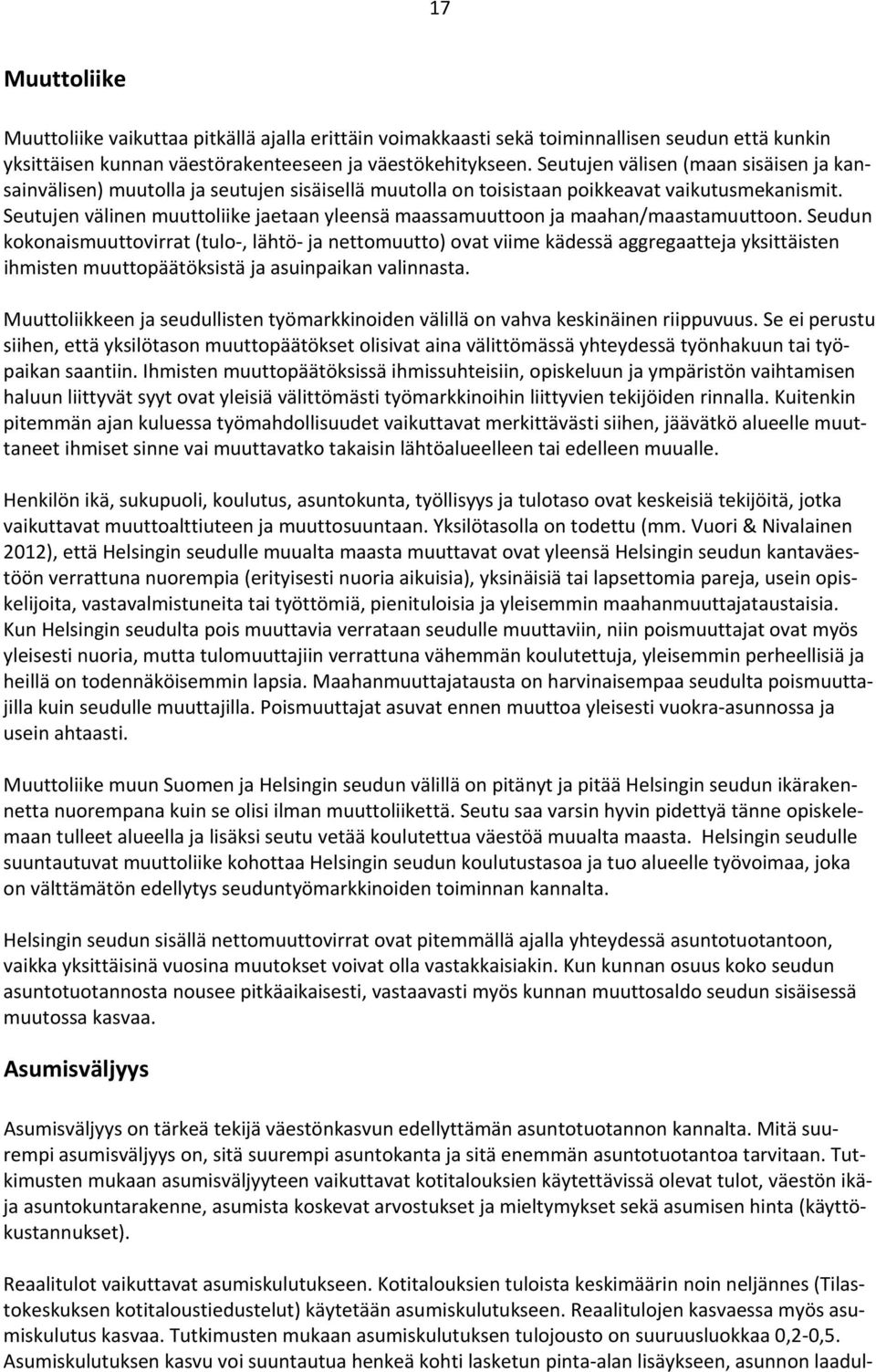 Seutujen välinen muuttoliike jaetaan yleensä maassamuuttoon ja maahan/maastamuuttoon.