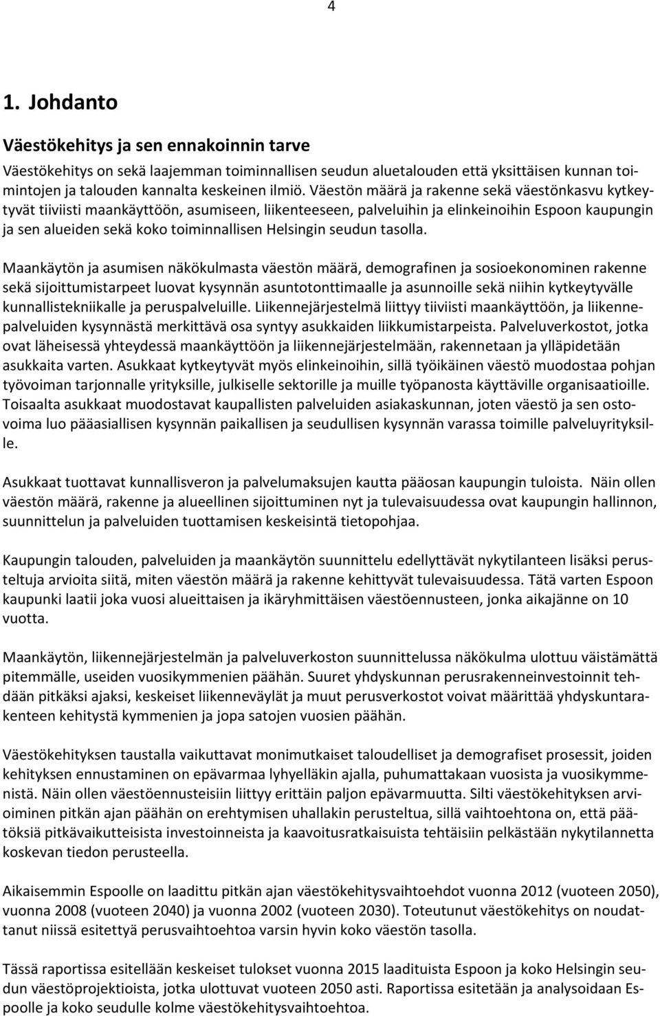 Helsingin seudun tasolla.